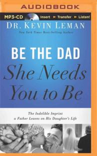 Be the Dad She Needs You to Be : The Indelible Imprint a Father Leaves on His Daughter's Life （MP3 UNA）