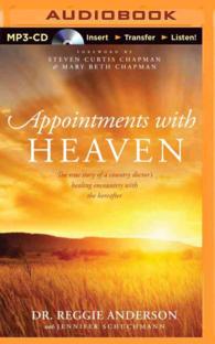 Appointments with Heaven : The True Story of a Country Doctor's Healing Encounters with the Hereafter （MP3 UNA）