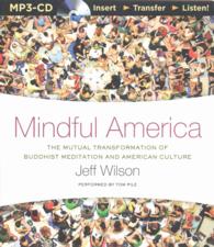 Mindful America : The Mutual Transformation of Buddhist Meditation and American Culture （MP3 UNA）