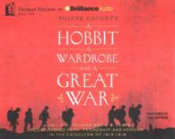 A Hobbit, a Wardrobe, and a Great War (7-Volume Set) : How J. R. R. Tolkien and C. S. Lewis Rediscovered Faith, Friendship, and Heroism in the Catacly （Unabridged）
