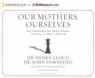 Our Mothers, Ourselves (2-Volume Set) : How Understanding Your Mother's Influence Can Set You on a Path to a Better Life （Unabridged）