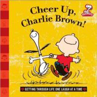 Cheer Up, Charlie Brown! : Getting through Life One Laugh at a Time