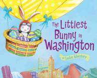 The Littlest Bunny in Washington : An Easter Adventure