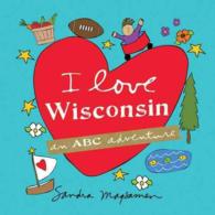 I Love Wisconsin (Abc Adventure)