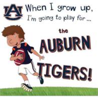 When I Grow Up, I'm Going to Play for the Auburn Tigers (When I Grow Up...football)