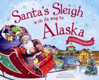 Santa's Sleigh Is on Its Way to Alaska : A Christmas Adventure (Santa's Sleigh)