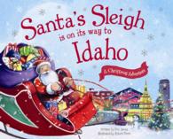 Santa's Sleigh Is on Its Way to Idaho : A Christmas Adventure (Santa's Sleigh Is on Its Way to)