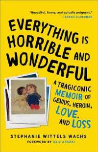 Everything Is Horrible and Wonderful : A Tragicomic Memoir of Genius, Heroin, Love and Loss （Reprint）