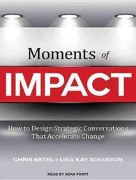 Moments of Impact : How to Design Strategic Conversations That Accelerate Change （Unabridged）