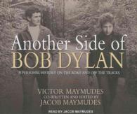 Another Side of Bob Dylan (6-Volume Set) : A Personal History on the Road and off the Tracks （Unabridged）