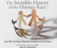 The Invisible History of the Human Race (11-Volume Set) : How DNA and History Shape Our Identities and Our Futures （Unabridged）