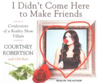 I Didn't Come Here to Make Friends (6-Volume Set) : Confessions of a Reality Show Villain （Unabridged）