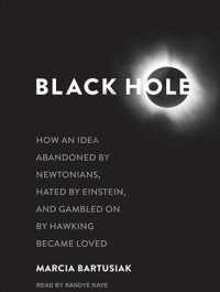 Black Hole (5-Volume Set) : How an Idea Abandoned by Newtonians, Hated by Einstein, and Gambled on by Hawking Became Loved （Unabridged）