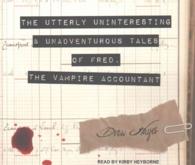 The Utterly Uninteresting & Unadventurous Tales of Fred, the Vampire Accountant (6-Volume Set) (Fred, the Vampire Accountant) （Unabridged）