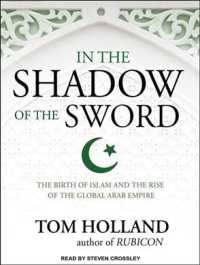 In the Shadow of the Sword (15-Volume Set) : The Birth of Islam and the Rise of the Global Arab Empire （Unabridged）