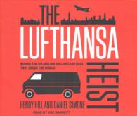 The Lufthansa Heist (11-Volume Set) : Behind the Six-million Dollar Cash Haul That Shook the World （Unabridged）
