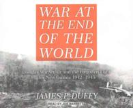 War at the End of the World (11-Volume Set) : Douglas Macarthur and the Forgotten Fight for New Guinea 1942-1945 （Unabridged）
