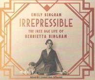 Irrepressible (9-Volume Set) : The Jazz Age Life of Henrietta Bingham （Unabridged）