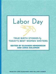 Labor Day : True Birth Stories by Today's Best Women Writers （Unabridged）