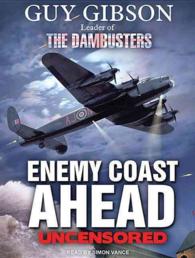 Enemy Coast Ahead : Uncensored: the Real Guy Gibson; Library Edition （Unabridged）