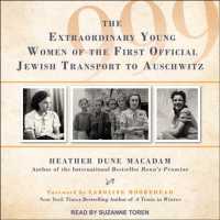 999 : The Extraordinary Young Women of the First Official Jewish Transport to Auschwitz （MP3 UNA）