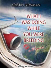 What I Was Doing While You Were Breeding : A Memoir （MP3 UNA）
