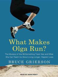 What Makes Olga Run? : The Mystery of the 90-Something Track Star and What She Can Teach Us about Living Longer, Happier Lives （MP3 UNA）