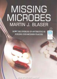 Missing Microbes : How the Overuse of Antibiotics Is Fueling Our Modern Plagues （MP3 UNA）