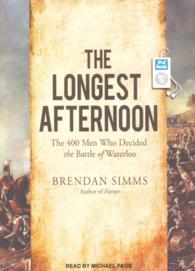 The Longest Afternoon : The 400 Men Who Decided the Battle of Waterloo （MP3 UNA）