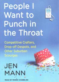 People I Want to Punch in the Throat : Competitive Crafters, Drop-off Despots, and Other Suburban Scourges （MP3 UNA）