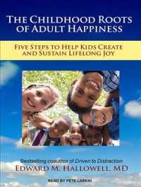 The Childhood Roots of Adult Happiness : Five Steps to Help Kids Create and Sustain Lifelong Joy （MP3 UNA）