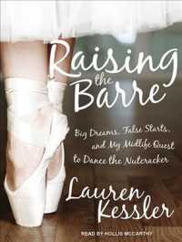 Raising the Barre : Big Dreams, False Starts, and My Midlife Quest to Dance the Nutcracker （MP3 UNA）