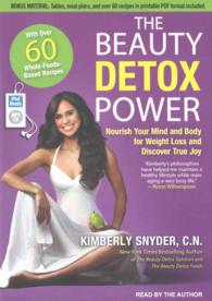 The Beauty Detox Power : Nourish Your Mind and Body for Weight Loss and Discover True Joy, Includes PDF Disc with Tables, Meal Plans, over 60 Recipes （MP3 UNA）