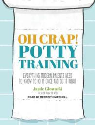 Oh Crap! Potty Training : Everything Modern Parents Need to Know to Do It Once and Do It Right （MP3 UNA）