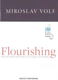 Flourishing : Why We Need Religion in a Globalized World （MP3 UNA）