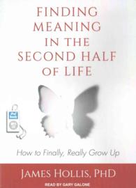 Finding Meaning in the Second Half of Life : How to Finally, Really Grow Up （MP3 UNA）