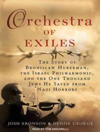Orchestra of Exiles : The Story of Bronislaw Huberman, the Israel Philharmonic, and the One Thousand Jews He Saved from Nazi Horrors （MP3 UNA）
