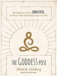 The Goddess Pose : The Audacious Life of Indra Devi, the Woman Who Helped Bring Yoga to the West （MP3 UNA）