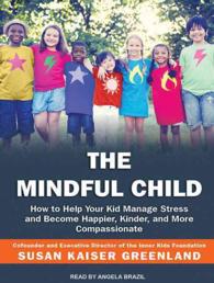 The Mindful Child : How to Help Your Kid Manage Stress and Become Happier, Kinder, and More Compassionate （MP3 UNA）