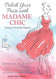 Polish Your Poise with Madame Chic : Lessons in Everyday Elegance （MP3 UNA）