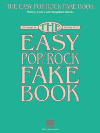 The Easy Pop/Rock Fake Book : 100 Songs in the Key of C: Melody, Lyrics and Simplified Chords