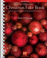 The Ultimate Christmas Fake Book : For Piano, Vocal, Guitar, Electronic Keyboard and All 'C ' Instruments （6 SPI）