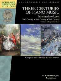Three Centuries of Piano Music : 18th, 19th & 20th Centuries: Intermediate Level (Schirmer Performance Editions: Hal Leonard Piano Library)