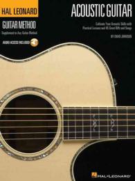 The Hal Leonard Acoustic Guitar Method : Cultivate Your Acoustic Skills with Practical Lessons and 45 Great Riffs and Songs （PAP/COM）