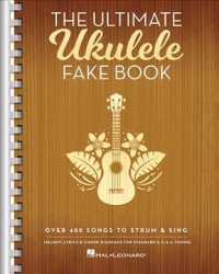 The Ultimate Ukulele Fake Book : Over 400 Songs to Strum & Sing （SPI）
