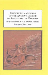 French Reimaginings of the Ancient Legend of Arion and the Dolphin: (Re)creations in Art, Words, Music