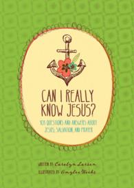 Can I Really Know Jesus? : 101 Questions and Answers about Jesus, Salvation, and Prayer