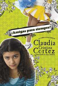 ¿Amigas Para Siempre? : La Complicada Vida de Claudia Cristina Cortez (Claudia Cristina Cortez en Español)