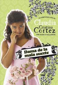 Dama de la Mala Suerte : La Complicada Vida de Claudia Cristina Cortez (Claudia Cristina Cortez en Español)