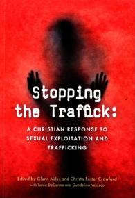 Stopping the Traffick : A Christian Response to Sexual Exploitation and Trafficking (Regnum Studies in Mission)